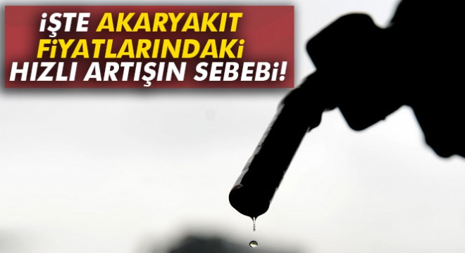  Akaryakıt fiyatlarındaki hızlı artışın sebebi... 