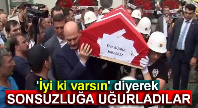  İyi ki varsın  diyerek sonsuzluğa uğurladılar