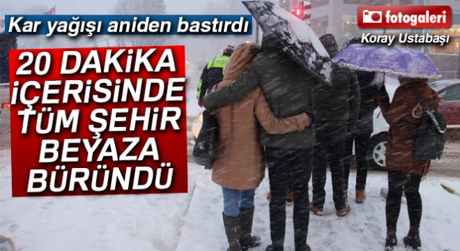 20 dakika içerisinde bütün şehir bembeyaz oldu