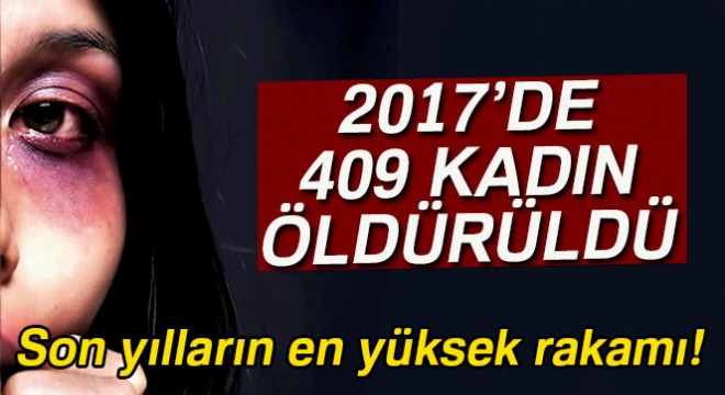 2017 yılında 409 kadın cinayete kurban gitti