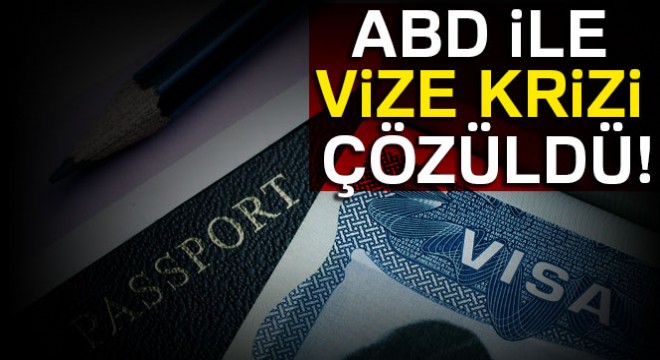 ABD ile vize krizi çözüldü