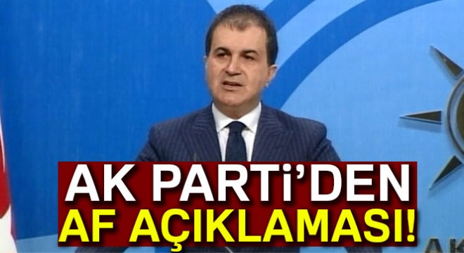 AK Parti Sözcüsü Ömer Çelik ten af açıklaması