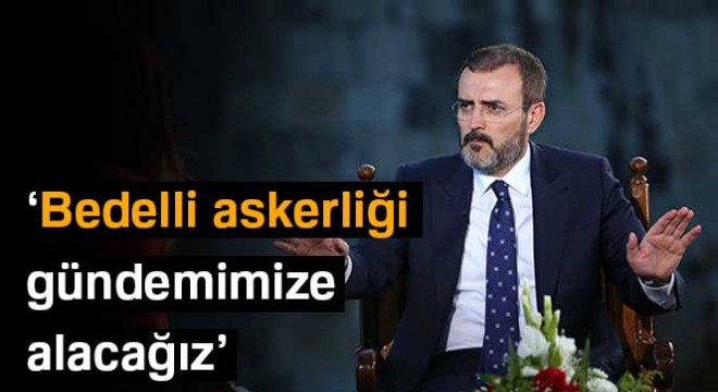 AK Parti Sözcüsü Ünal:  Yeni dönemde bedelliyi gündemimize alacağız 