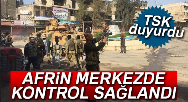 Afrin merkezde kontrol sağladı!