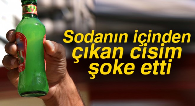 Aldığı sodanın içinden çıkan cisim şok etti