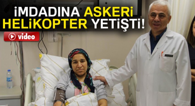 Askeri helikopter sayesinde 5 çocuk annesi kadının hayatı kurtarıldı!