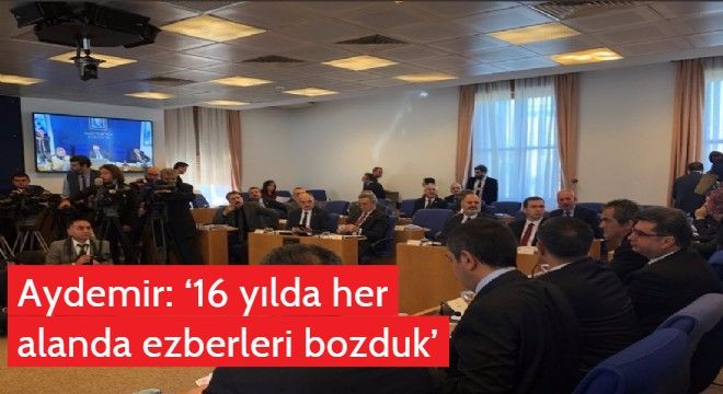 Aydemir: ‘16 yılda her alanda ezberleri bozduk’