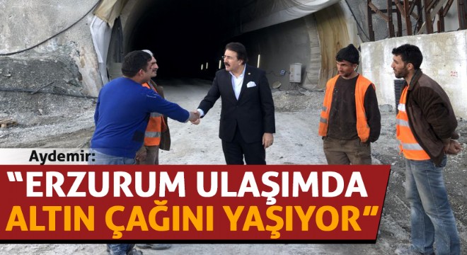 Aydemir: “Erzurum ulaşımda altın çağını yaşıyor”