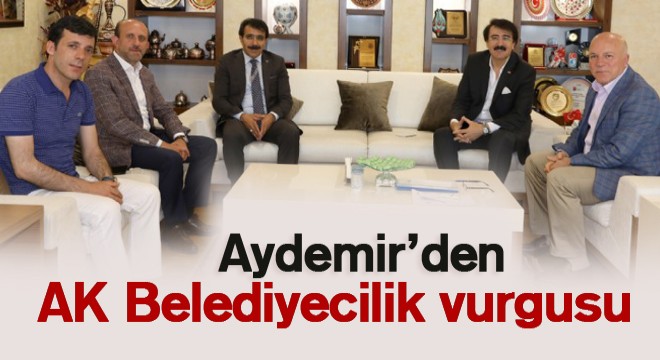 Aydemir’den AK Belediyecilik vurgusu