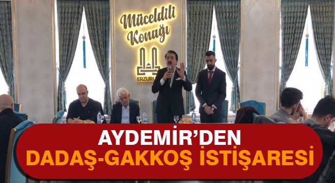 Aydemir’den Dadaş-Gakkoş istişaresi