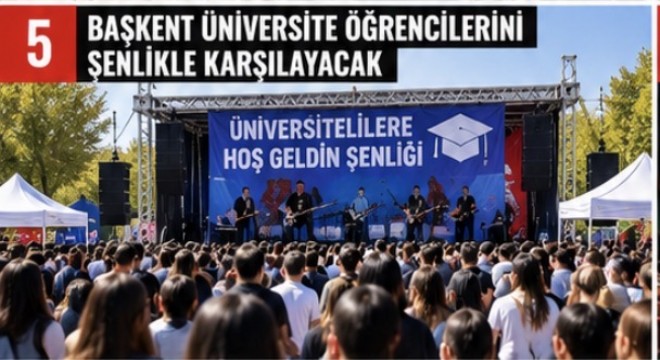BAŞKENT ÜNİVERSİTE ÖĞRENCİLERİNİ ŞENLİKLE KARŞILAYACAK