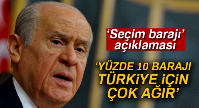 Bahçeli:  Yüzde 10 barajı Türkiye için çok ağır 