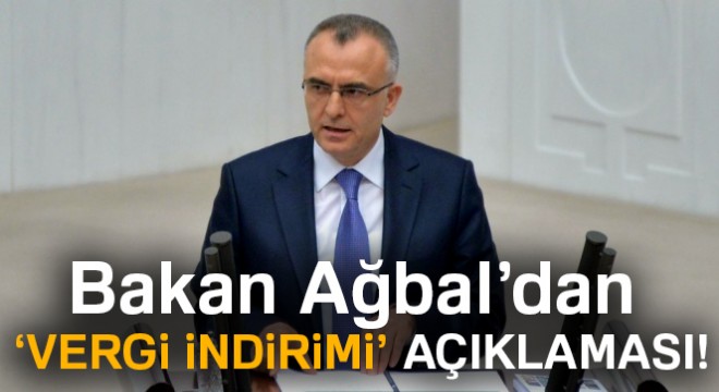 Bakan Ağbal’dan ‘vergi indirimi’ açıklaması