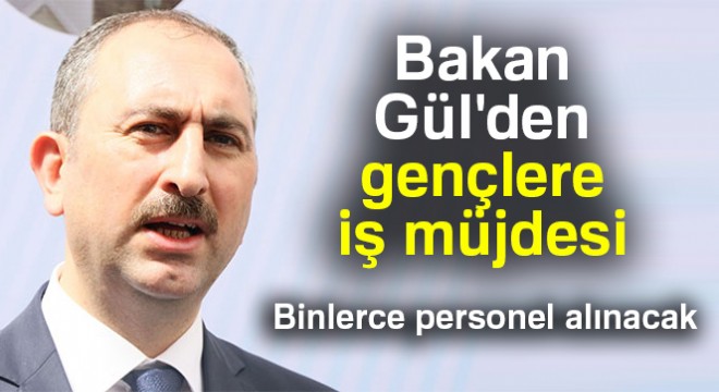 Bakan Gül den gençlere iş müjdesi