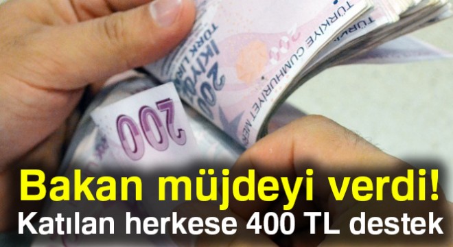 Bakan müjdeyi verdi! Katılan herkese 400 TL destek