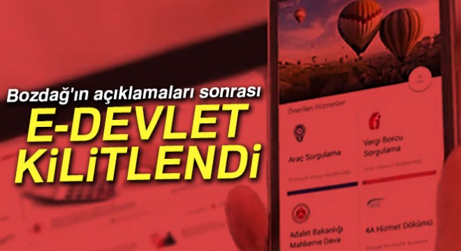 Bozdağ ın açıklamaları sonrası e-Devlet kilitlendi