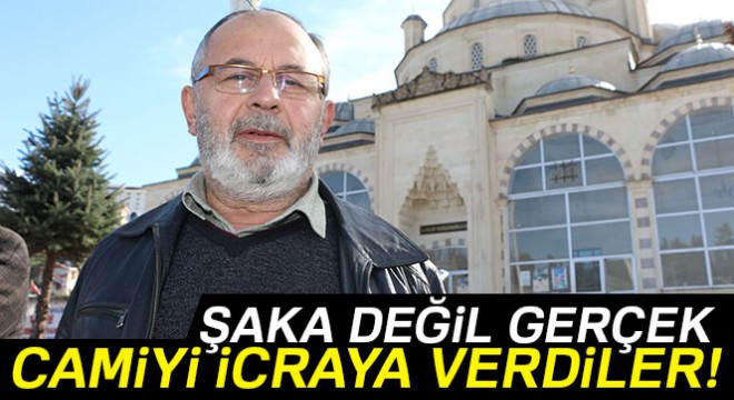 Camiyi icraya verdiler