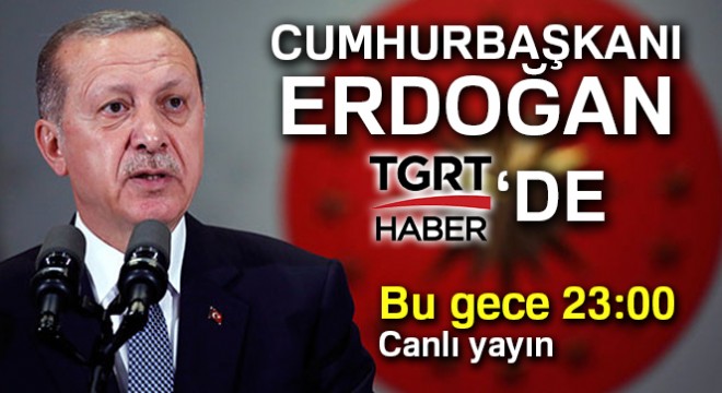 Cumhurbaşkanı Erdoğan TGRT Haber de!