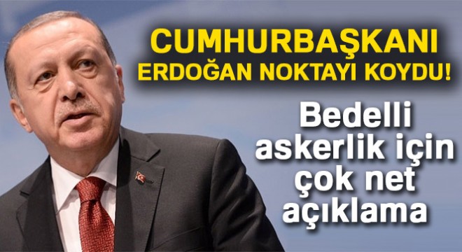 Cumhurbaşkanı Erdoğan’dan bedelli askerlik açıklaması: Kararname ile çıkarabiliriz