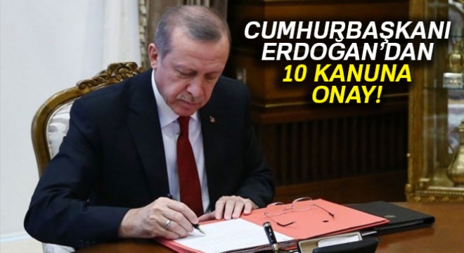 Cumhurbaşkanı Recep Tayyip Erdoğan 10 kanunu onayladı