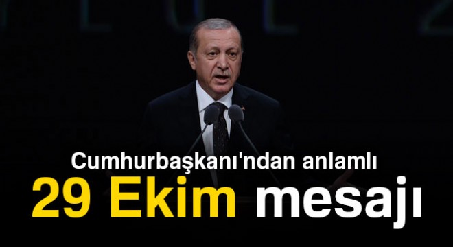 Cumhurbaşkanı ndan anlamlı 29 Ekim mesajı