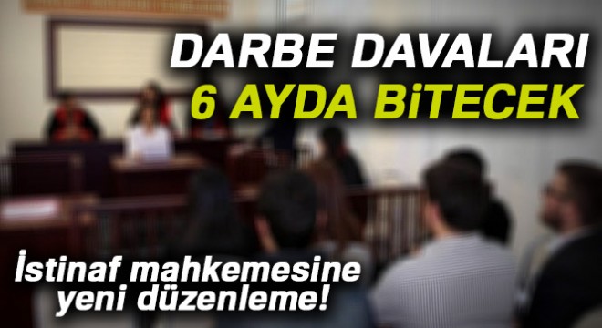 Darbe davaları 6 ayda bitecek