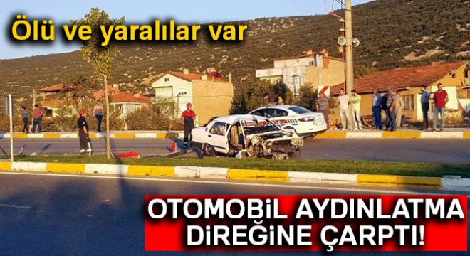 Denizli de otomobil aydınlatma direğine çarptı: 1 ölü, 4 yaralı