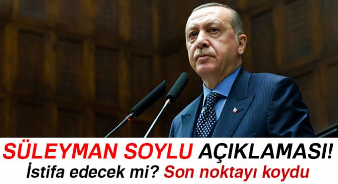 Erdoğan dan Süleyman Soylu açıklaması