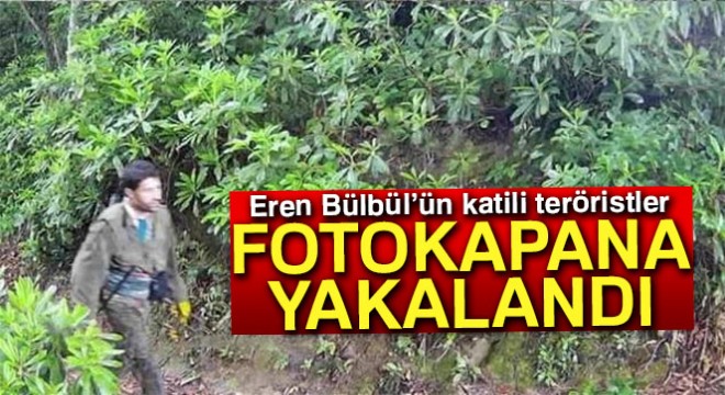 Eren Bülbül’ün katili teröristler fotokapana böyle yakalandı