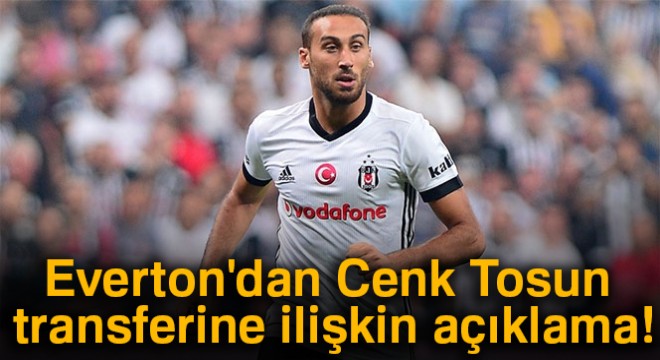 Everton dan Cenk Tosun transferine ilişkin açıklama