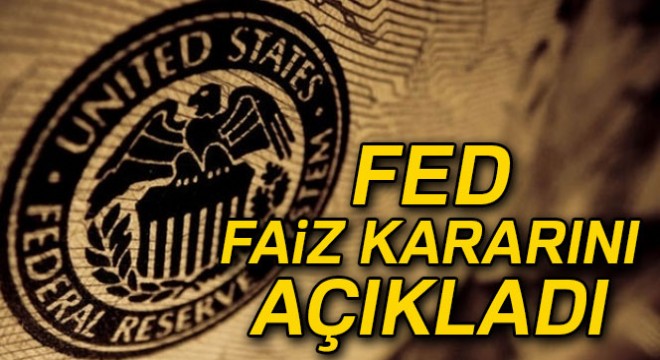 FED faiz kararını açıkladı...