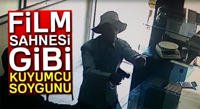 Film sahnesi gibi kuyumcu soygunu kamerada