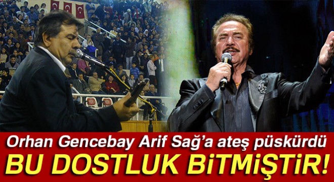 Gencebay:  Arif Sağ yarım asırdır dostumdu, fakat bu dostluk bitmiştir 