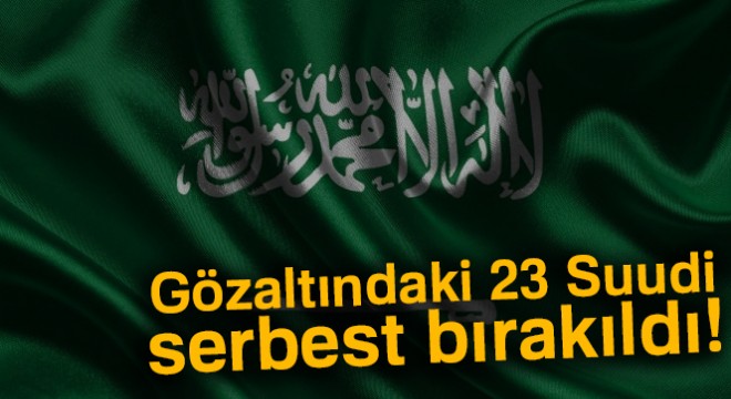 Gözaltındaki 23 Suudi serbest bırakıldı