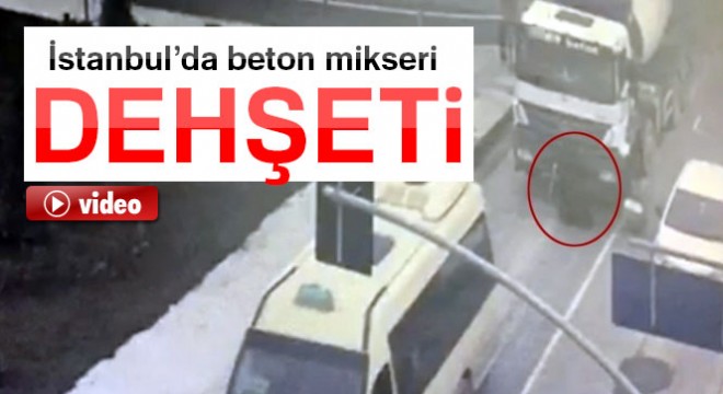 İstanbul’da beton mikseri dehşeti