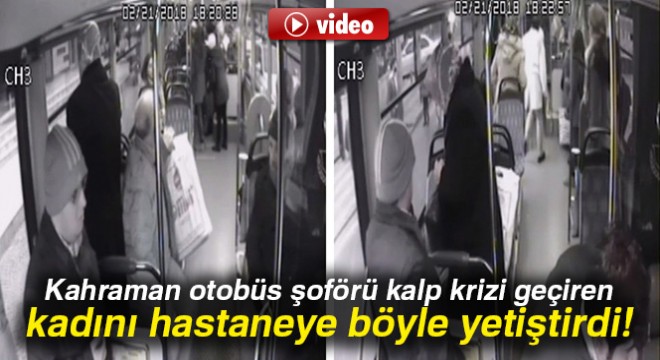 Kahraman otobüs şoförü kalp krizi geçiren kadını hastaneye yetiştirdi