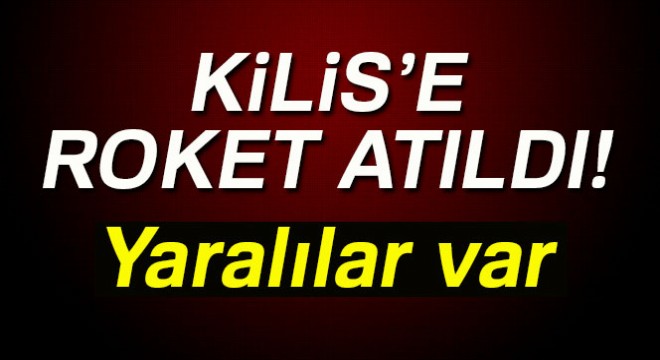 Kilis e roket atıldı! 5 yaralı