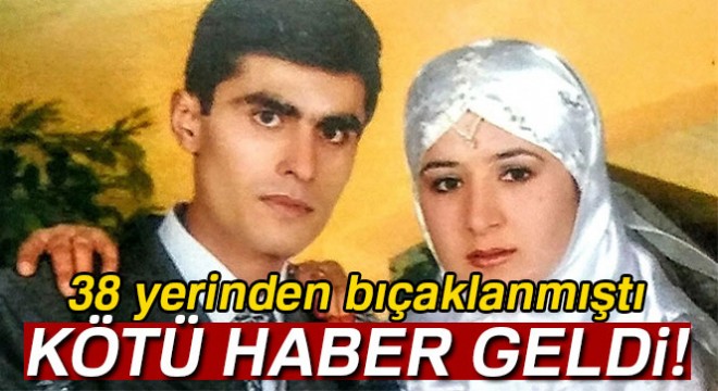 Kocası tarafından 38 yerinden bıçaklanan kadın hayatını kaybetti