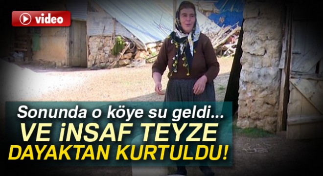 Köye su geldi, İnsaf teyze dayaktan kurtuldu