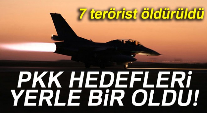 Kuzey Irak a hava harekatı: 7 terörist öldürüldü