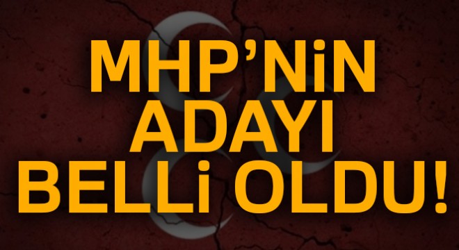 MHP nin adayı belli oldu!