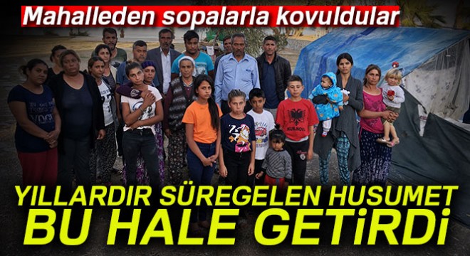 Mahallelerinden sopalarla kovulan 11 hanelik aileler üç aydır sokakta yaşıyor