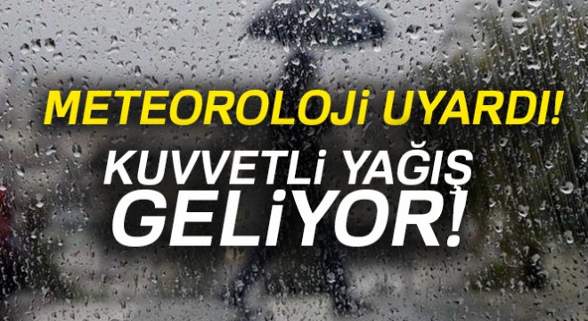 Meteoroloji uyardı! Kuvvetli yağış geliyor