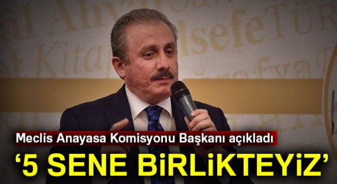 Mustafa Şentop: 5 sene birlikteyiz