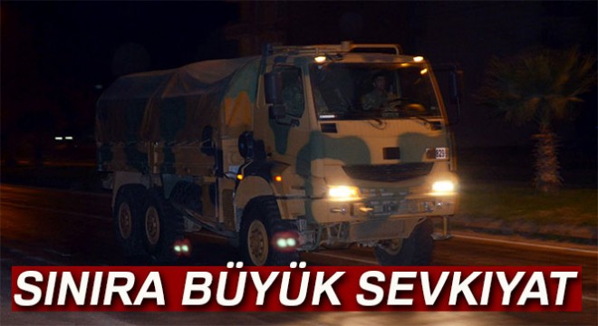 Sınıra askeri sevkıyat !