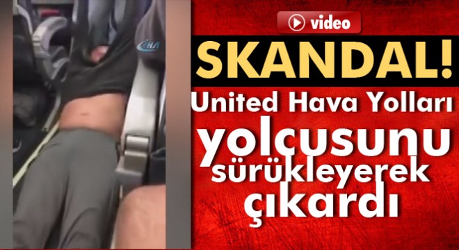 Skandal! United Hava Yolları, yolcusunu sürükleyerek çıkardı