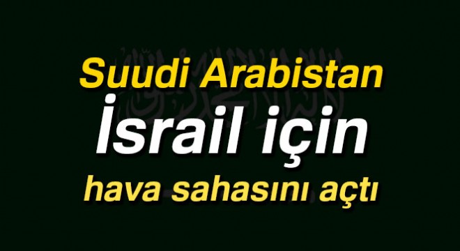 Suudi Arabistan, İsrail - Hindistan hattına hava sahasını açtı