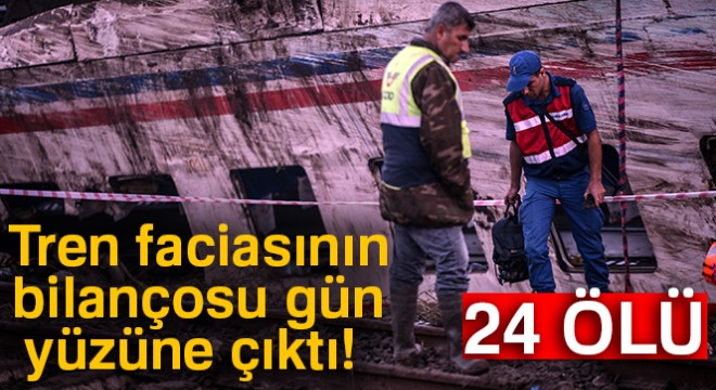 Tren faciasının bilançosu gün yüzüne çıktı: 24 ölü