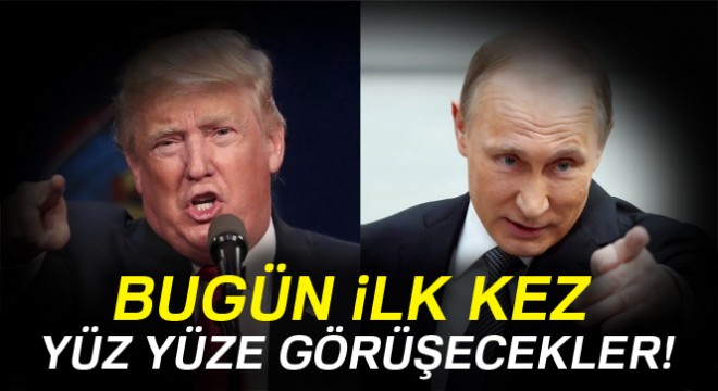 Trump ile Putin bugün ilk kez yüz yüze görüşecek