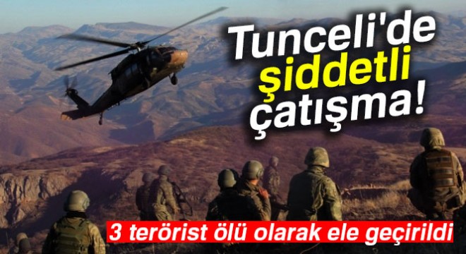 Tunceli de 3 terörist etkisiz hale getirildi